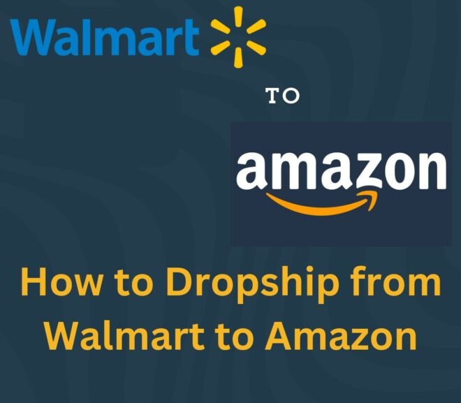 How to Dropship from Walmart to Amazon: A Comprehensive guide